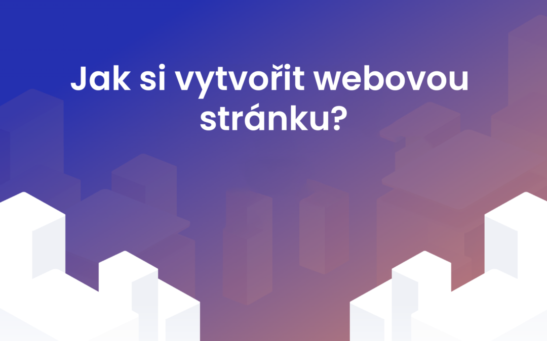 Jak si vytvořit webovou stránku?